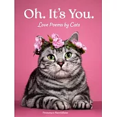 Oh. It’s You.: Love Poems by Cats