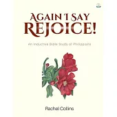 Again I Say Rejoice: An Inductive Bible Study of Philippians