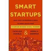 Smart Startups: What Every Entrepreneur Should Know--Advice from 18 Harvard Business School Founders