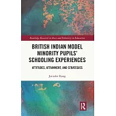 British Indian Model Minority Pupils’ Schooling Experiences: Attitudes, Attainment, and Strategies