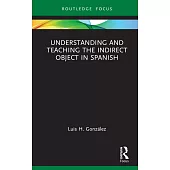 Understanding and Teaching the Indirect Object in Spanish