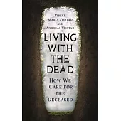 Living with the Dead: How We Care for the Deceased