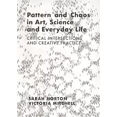 Pattern and Chaos in Art, Science and Everyday Life: Critical Intersections and Creative Practice