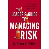 The Leader’s Guide to Managing Risk: A Proven Method to Build Resilience and Reliability