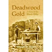 Deadwood Gold: A Story of the Black Hills