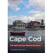Cape Cod: The Heart and Soul Beyond the Beach