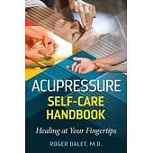 Acupressure Self-Care Handbook: Healing at Your Fingertips