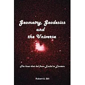 Geometry, Geodesics, and the Universe: The Lines That Led from Euclid to Einstein