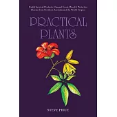 Practical Plants: Useful Survival Products, Unusual Foods, Wood & Protective Charms from Northern Australia and the World Tropics.