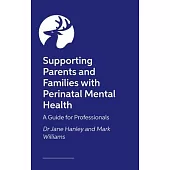 Supporting Parents and Families with Perinatal Mental Health: A Guide for Professionals