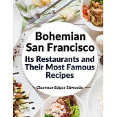 Bohemian San Francisco - Its Restaurants and Their Most Famous Recipes: The Elegant Art of Dining