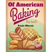 Of American Baking: A Practical Guide Covering Various Branches Of The Baking Industry, Including Cakes, Buns, And Pastry