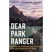 Dear Park Ranger: Essays on Manhood, Restlessness, and the Geography of Hope