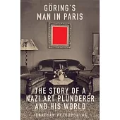 Goering’s Man in Paris: The Story of a Nazi Art Plunderer and His World