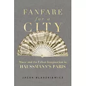 Fanfare for a City: Music and the Urban Imagination in Haussmann’s Paris