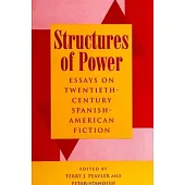 Structures of Power: Essays on Twentieth-Century Spanish-American Fiction