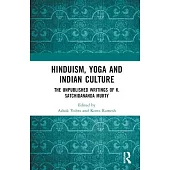 Hinduism, Yoga and Indian Culture: The Unpublished Writings of K. Satchidananda Murty