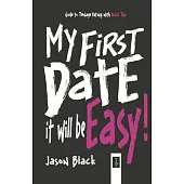 My First Date, It Will Be Easy!: Guide to Teenage Dating with Quick Tips
