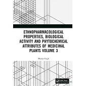 Ethnopharmacological Properties, Biological Activity and Phytochemical Attributes of Medicinal Plants Volume 3