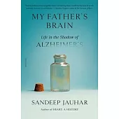 My Father’s Brain: Life in the Shadow of Alzheimer’s