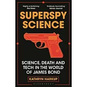 Superspy Science: Science, Death and Tech in the World of James Bond