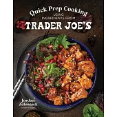 Quick Prep Cooking Using Ingredients from Trader Joe’s