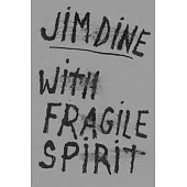 Jim Dine: With Fragile Spirit