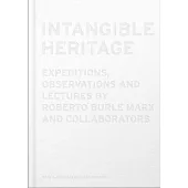 Intangible Heritage: Expeditions, Observations, and Lectures by Roberto Burle Marx and Collaborators