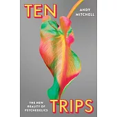 Ten Trips: The New Reality of Psychedelics
