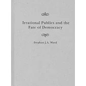 Irrational Publics and the Fate of Democracy