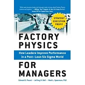 Factory Physics for Managers: How Leaders Improve Performance in a Post-Lean Six SIGMA World