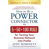 How to Be a Power Connector: The 5+50+100 Rule for Turning Your Business Network Into Profits