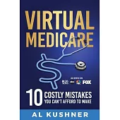 Virtual Medicare -10 Costly Mistakes You Can’t Afford to Make