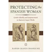 Protecting the Spanish Woman: Gender Identity and Empowerment in María de Zayas’s Works