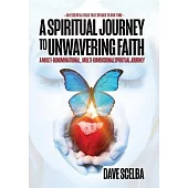 A Spiritual Journey to Unwavering Faith: A Multi-Denominational, Multi-Dimensional Spiritual Journey