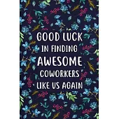 Good Luck in Finding Awesome Coworkers: Lined Notebook, Unique Coworker Gift, Farewell Gifts for Coworker