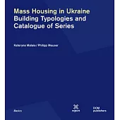 Mass Housing in Ukraine: Building Typologies and Catalogue of Series