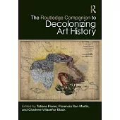 The Routledge Companion to Decolonizing Art History