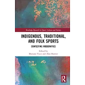 Indigenous, Traditional, and Folk Sports: Contesting Modernities