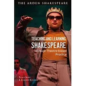 Teaching and Learning Shakespeare Through Theatre-Based Practice