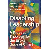 Disabling Leadership: A Practical Theology for the Broken Body of Christ