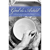 God the Artist: Revealing God’s Creative Side Through Pottery