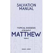Salvation Manual: Topical Exegesis of the Book of Matthew - Volume 2