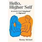 Hello, Higher Self: An Outsider’s Guide to Loving Yourself in a Tough World