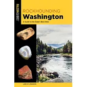 Rockhounding Washington: A Guide to the State’s Best Sites