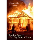 Burning Down My Father’s House: Stories