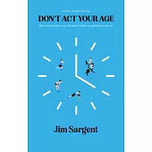 Don’t ACT Your Age: How Twenty Minutes a Day Will Restore Vitality and Add Years to Your Life [Revised Author’s Edition]