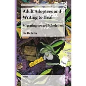 Adult Adoptees and Writing to Heal: Migrating Toward Wholeness