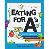 Eating for A’s: A month-by-month nutrition and lifestyle guide to help raise smarter kids (Kindergarten to 6th grade) (Second Edition)