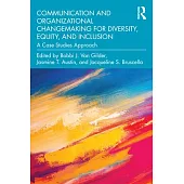 Communication and Organizational Changemaking for Diversity, Equity, and Inclusion: A Case Studies Approach